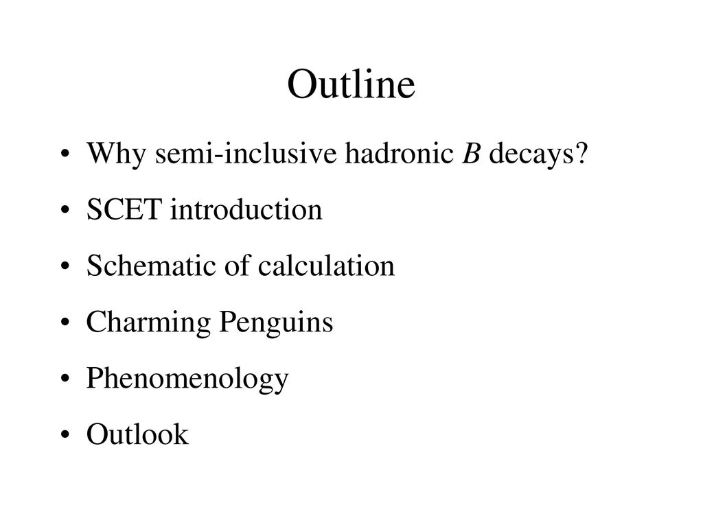 Outline Why semi-inclusive hadronic B decays SCET introduction