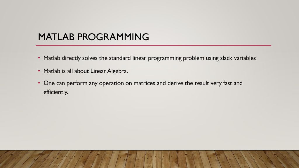 Matlab Programming Matlab directly solves the standard linear programming problem using slack variables.
