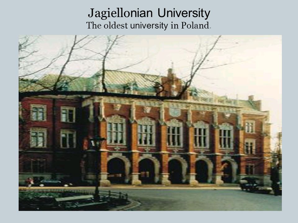 Jagiellonian University The oldest university in Poland.