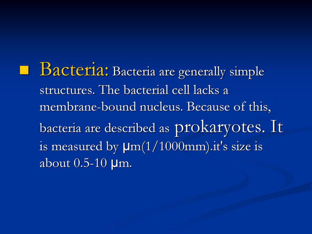 Bacteria: Bacteria are generally simple structures