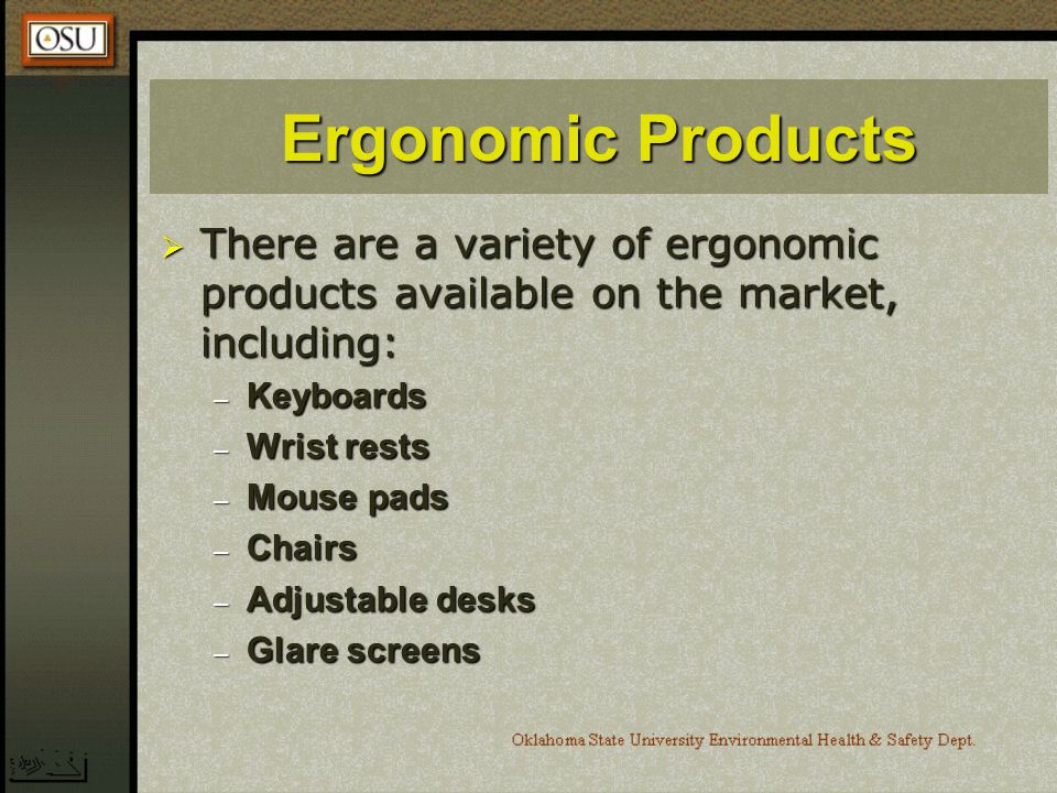 Ergonomic Products There are a variety of ergonomic products available on the market, including: Keyboards.