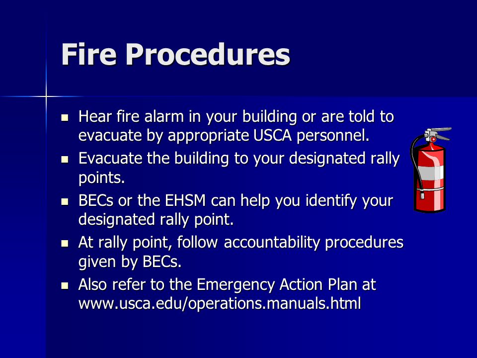 Fire Procedures Hear fire alarm in your building or are told to evacuate by appropriate USCA personnel.