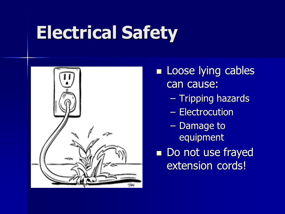 Electrical Safety Loose lying cables can cause: