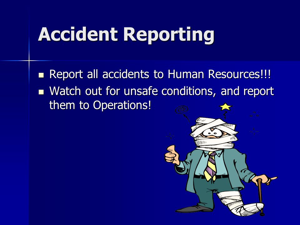 Accident Reporting Report all accidents to Human Resources!!!