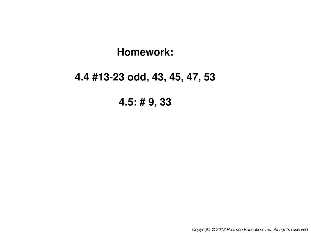 Homework: 4.4 #13-23 odd, 43, 45, 47, : # 9, 33.