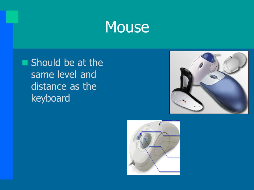 Mouse Should be at the same level and distance as the keyboard