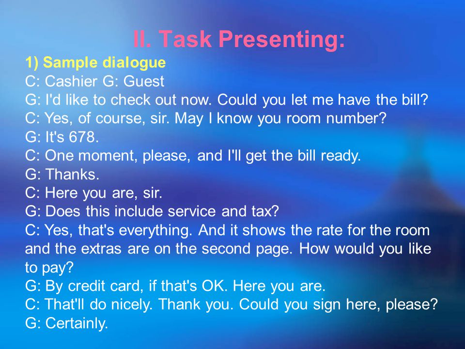 II. Task Presenting: 1) Sample dialogue C: Cashier G: Guest