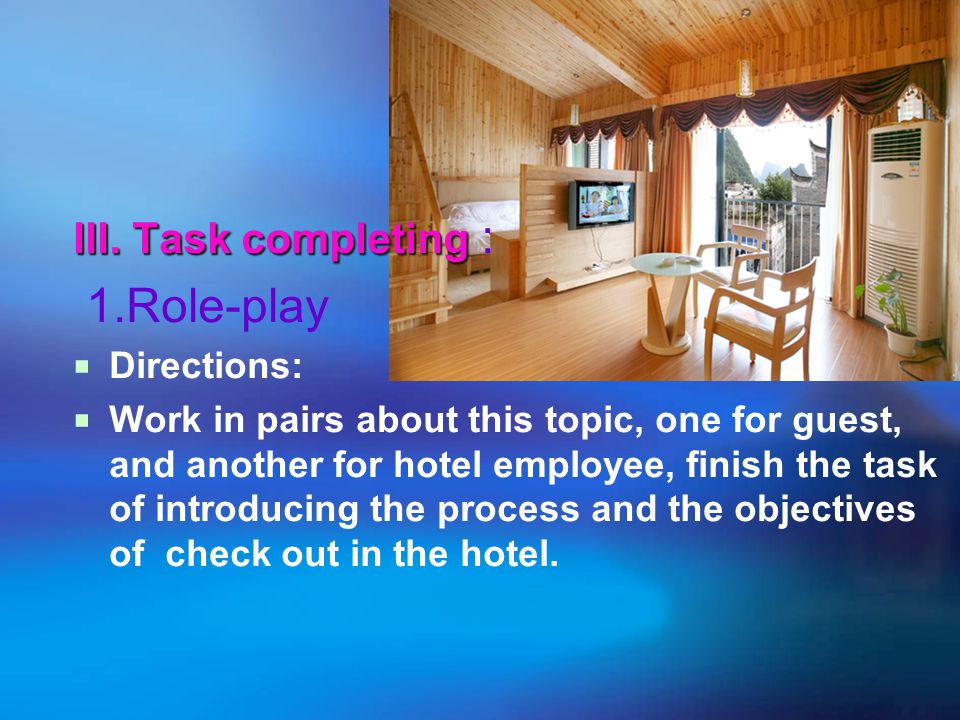 1.Role-play III. Task completing : Directions: