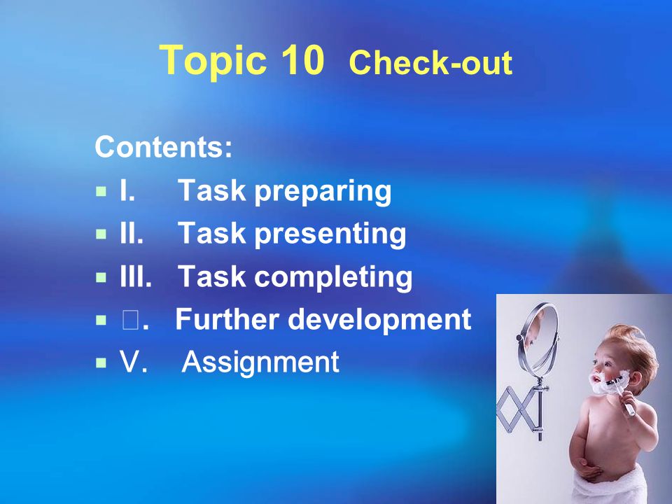 Topic 10 Check-out Contents: I. Task preparing II. Task presenting