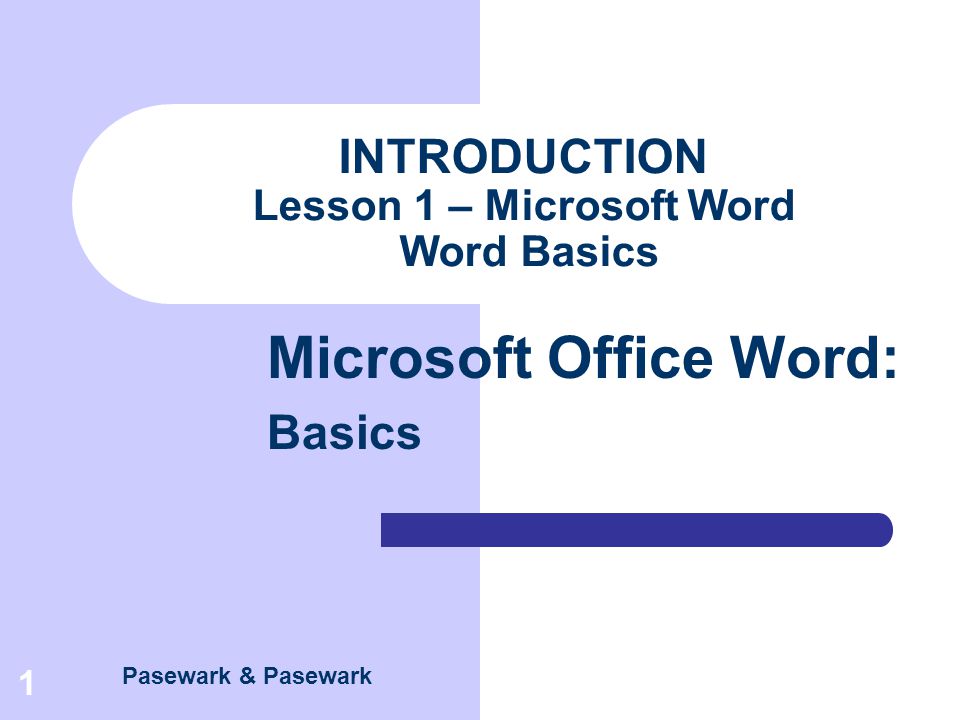 INTRODUCTION Lesson 1 – Microsoft Word Word Basics