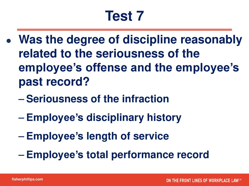 2/11/19 Test 7. Was the degree of discipline reasonably related to the seriousness of the employee’s offense and the employee’s past record