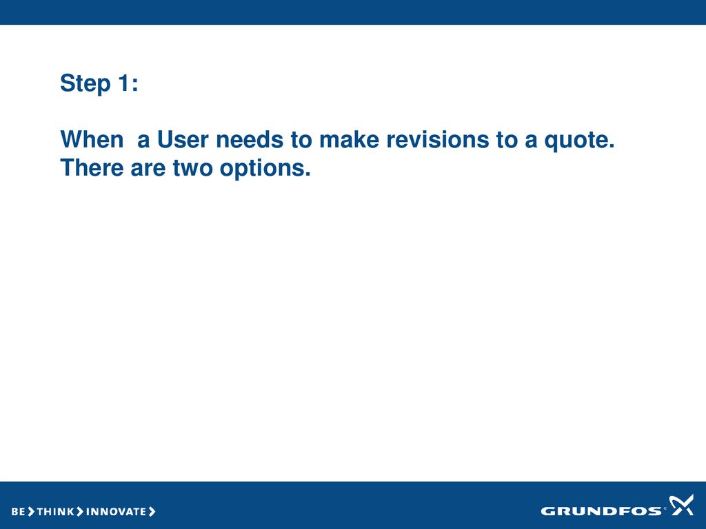 Step 1: When a User needs to make revisions to a quote. There are two options.