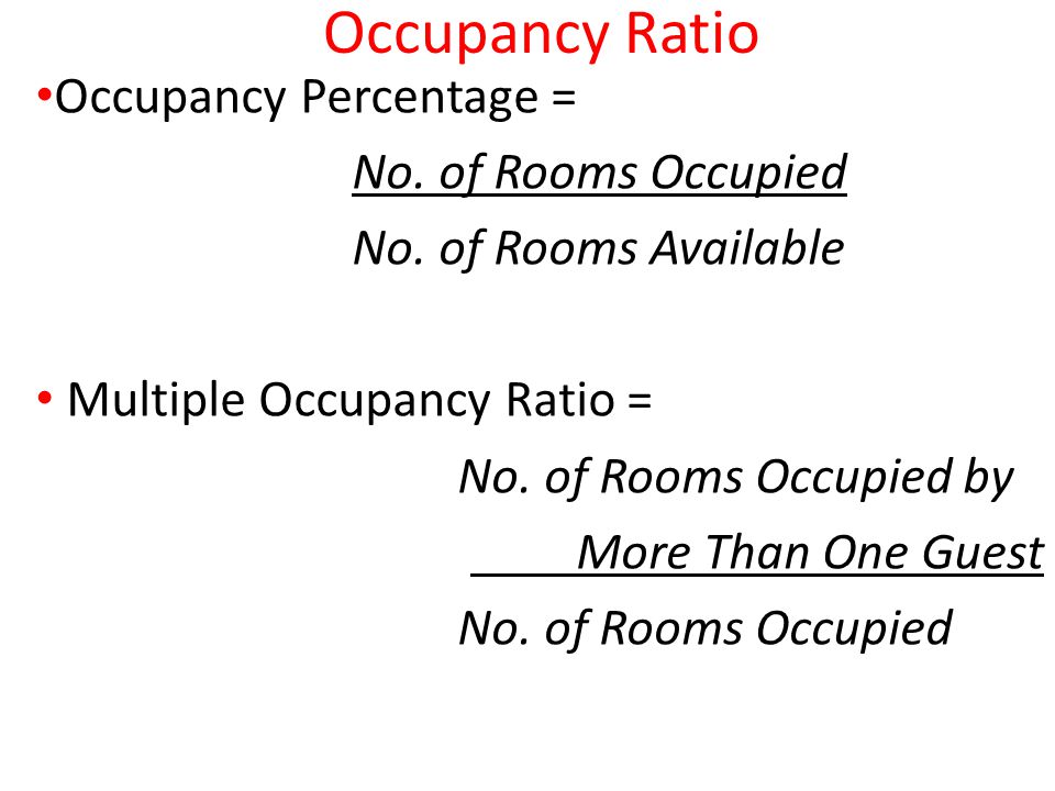 Occupancy Ratio Occupancy Percentage = No. of Rooms Occupied