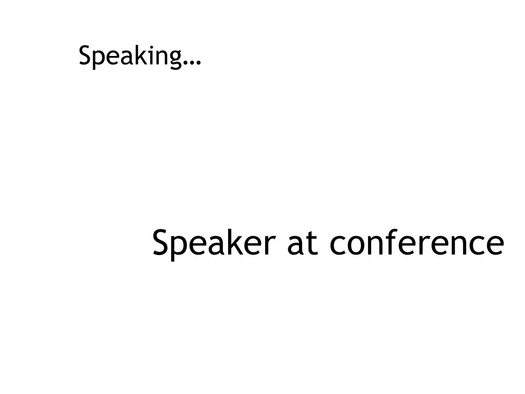 Speaking… Speaker at conference