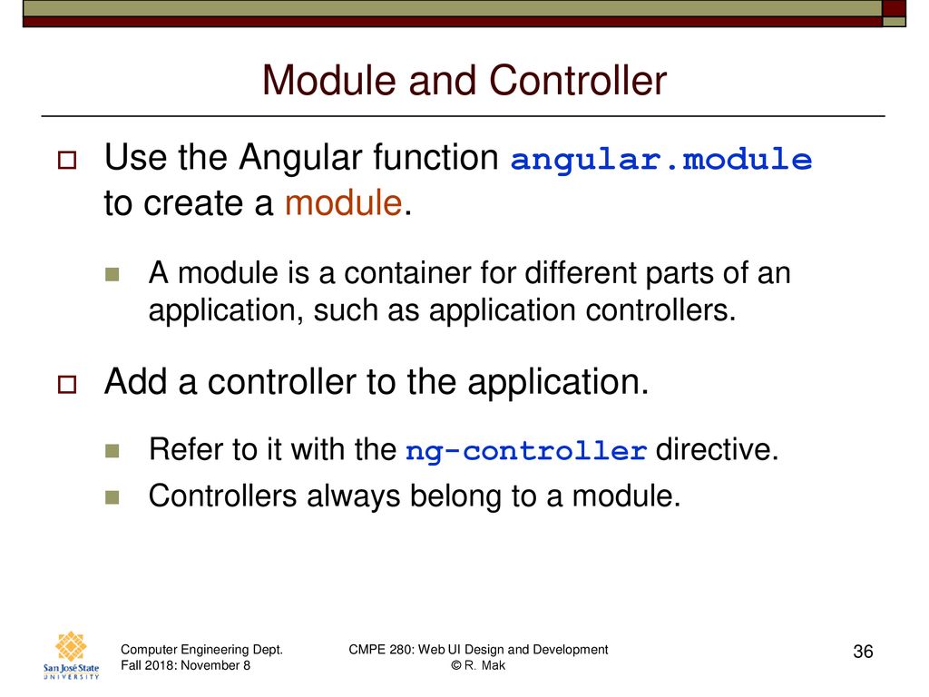 Module and Controller Use the Angular function angular.module to create a module.