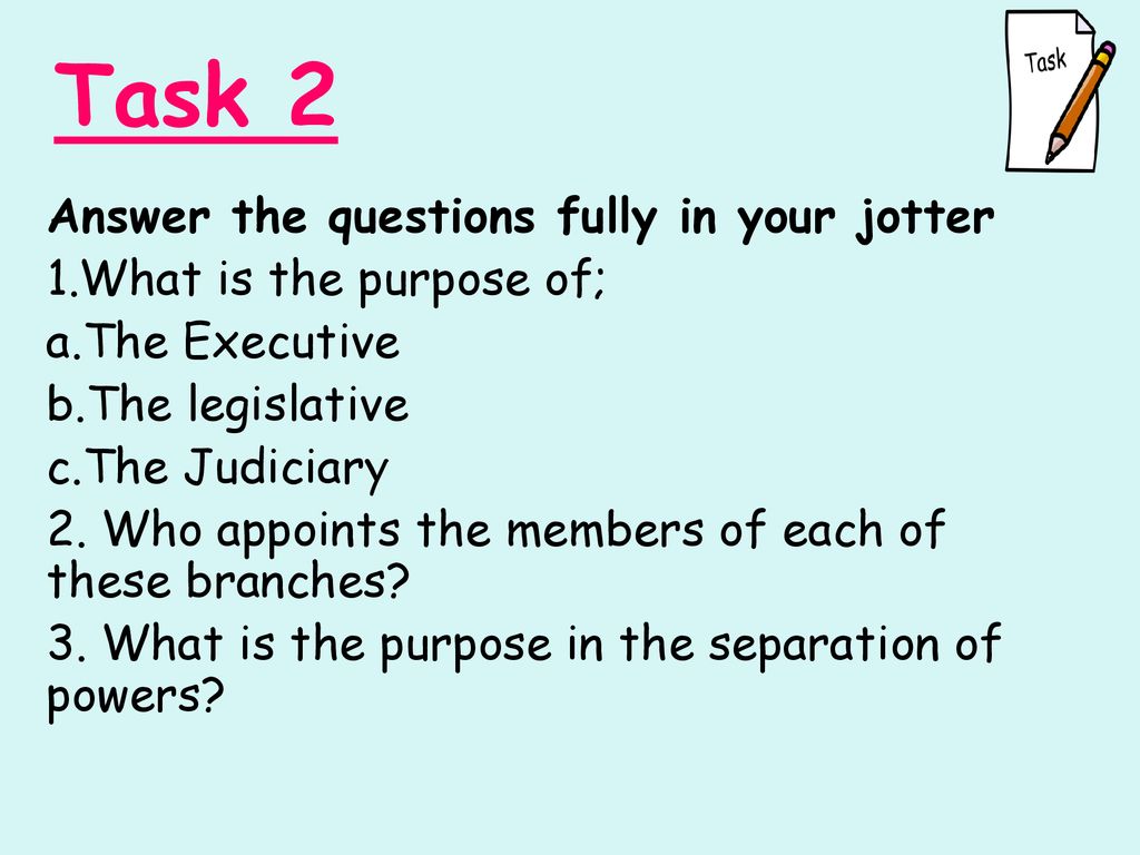 Task 2 Answer the questions fully in your jotter