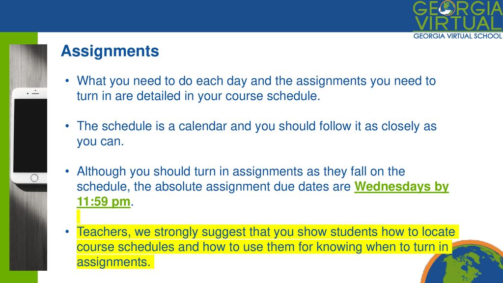 Assignments What you need to do each day and the assignments you need to turn in are detailed in your course schedule.