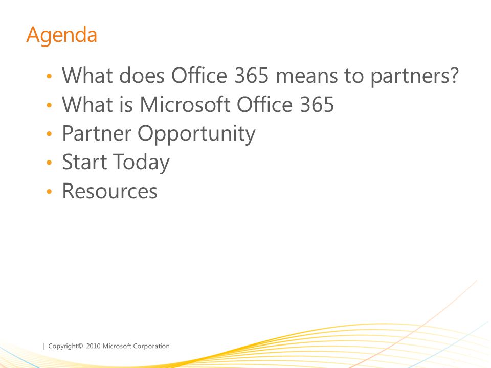 Agenda What does Office 365 means to partners What is Microsoft Office 365. Partner Opportunity.