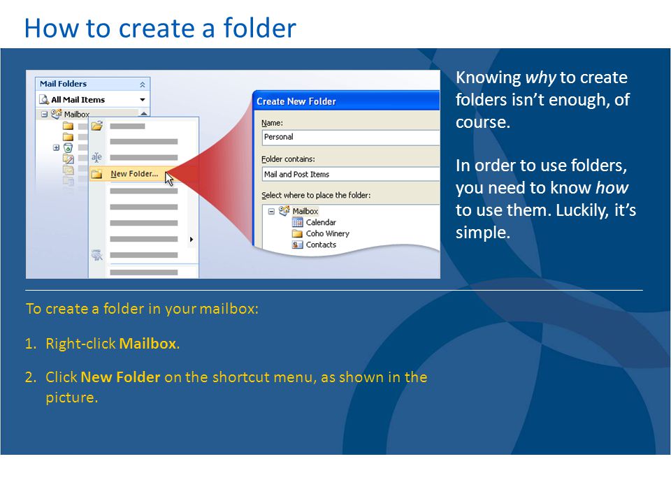 How to create a folder Knowing why to create folders isn’t enough, of course.