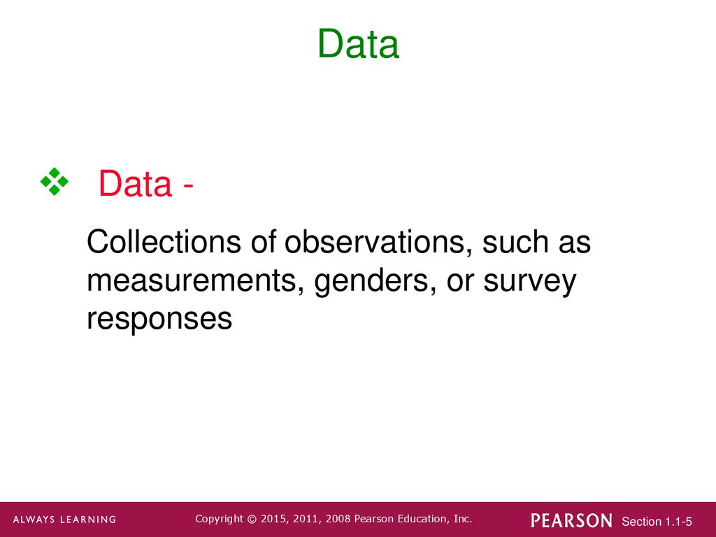 Data Data - Collections of observations, such as measurements, genders, or survey responses
