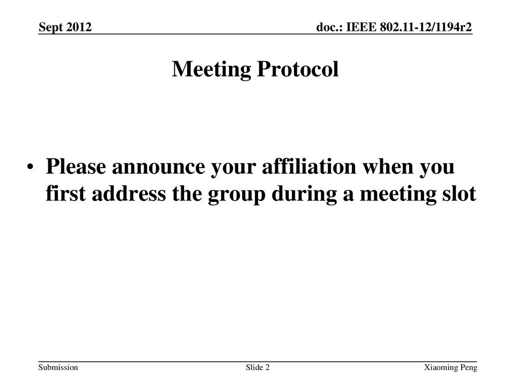 Sept 2012 Meeting Protocol. Please announce your affiliation when you first address the group during a meeting slot.