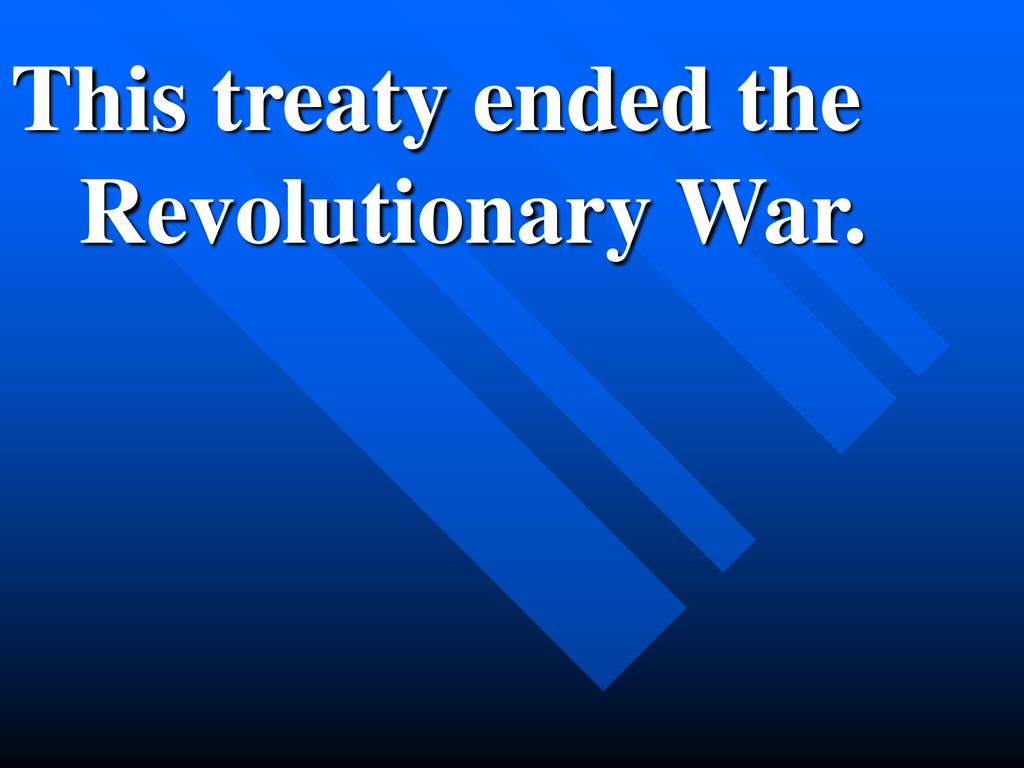 This treaty ended the Revolutionary War.