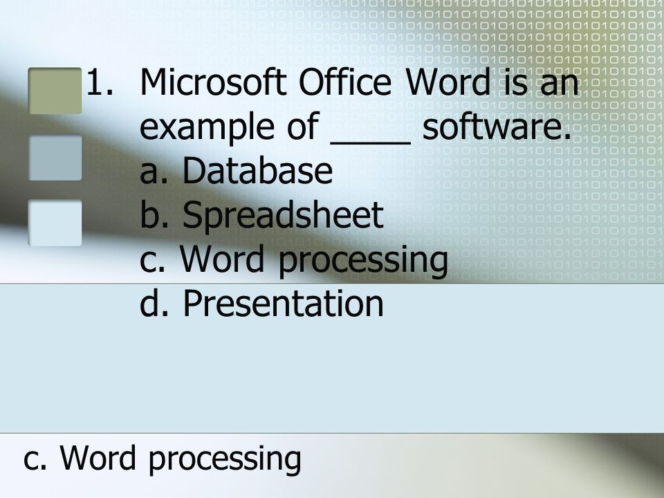 Microsoft Office Word is an example of ____ software. a. Database b