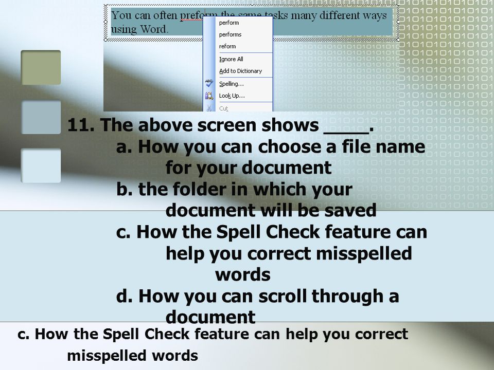 c. How the Spell Check feature can help you correct misspelled words