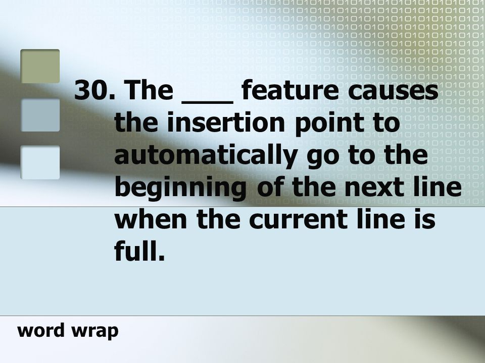 30. The ___ feature causes the insertion point to automatically go to the beginning of the next line when the current line is full.