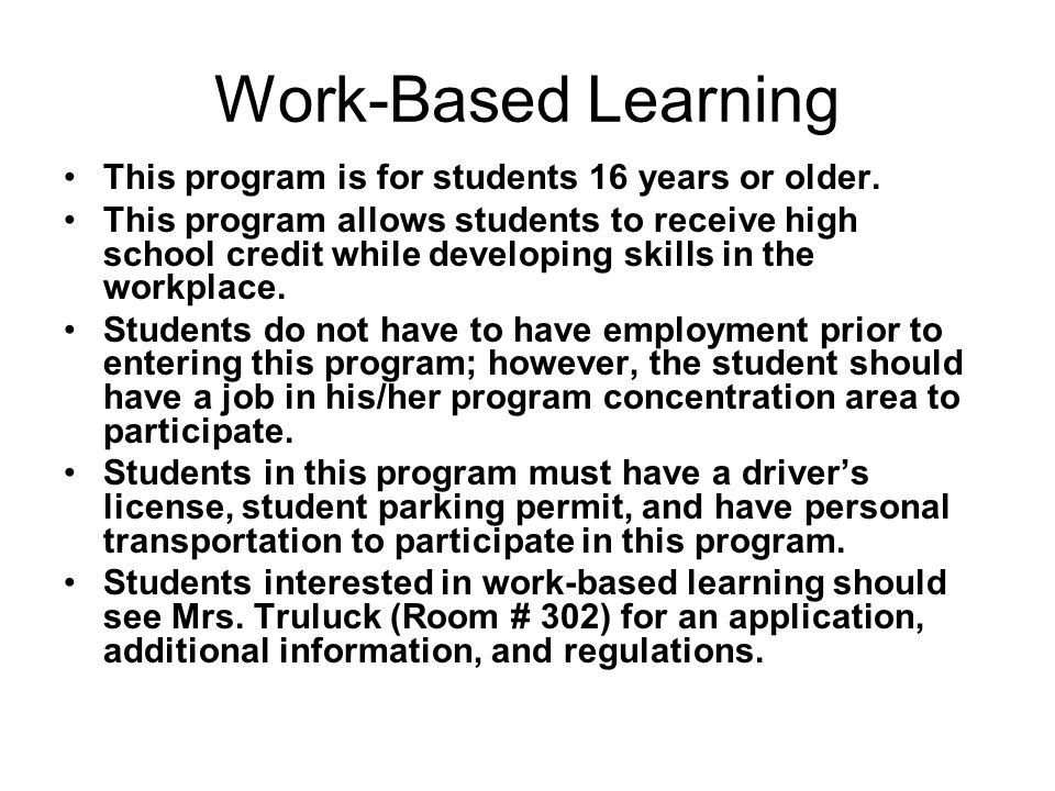 Work-Based Learning This program is for students 16 years or older.