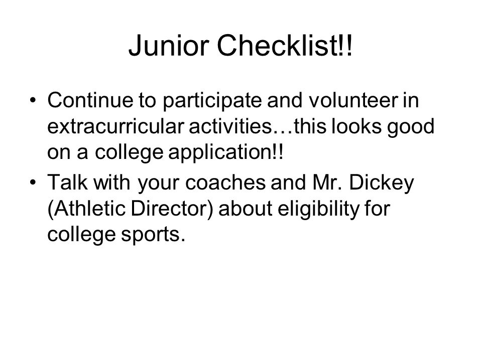 Junior Checklist!! Continue to participate and volunteer in extracurricular activities…this looks good on a college application!!