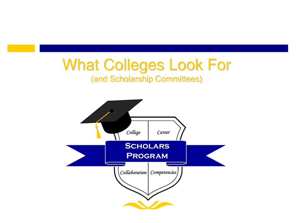 what-colleges-look-for-and-scholarship-committees-ppt-download
