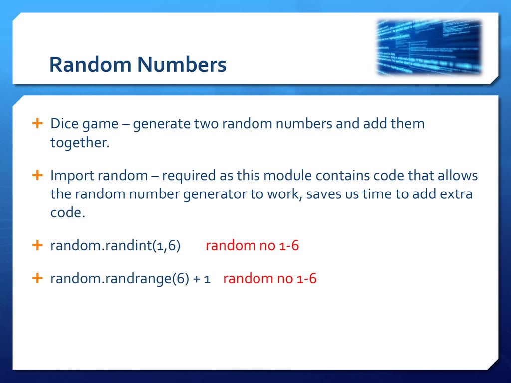 Random Numbers Dice game – generate two random numbers and add them together.