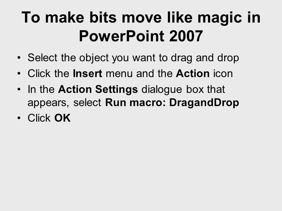 To make bits move like magic in PowerPoint 2007