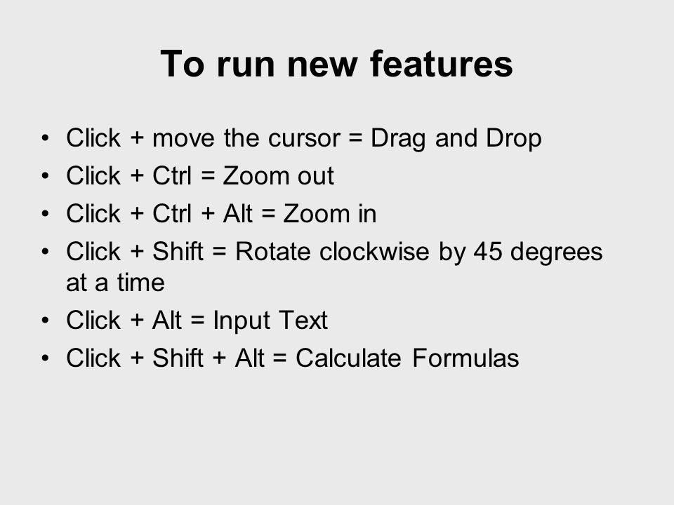 To run new features Click + move the cursor = Drag and Drop