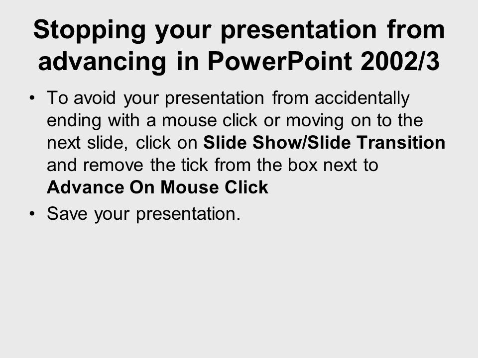 Stopping your presentation from advancing in PowerPoint 2002/3