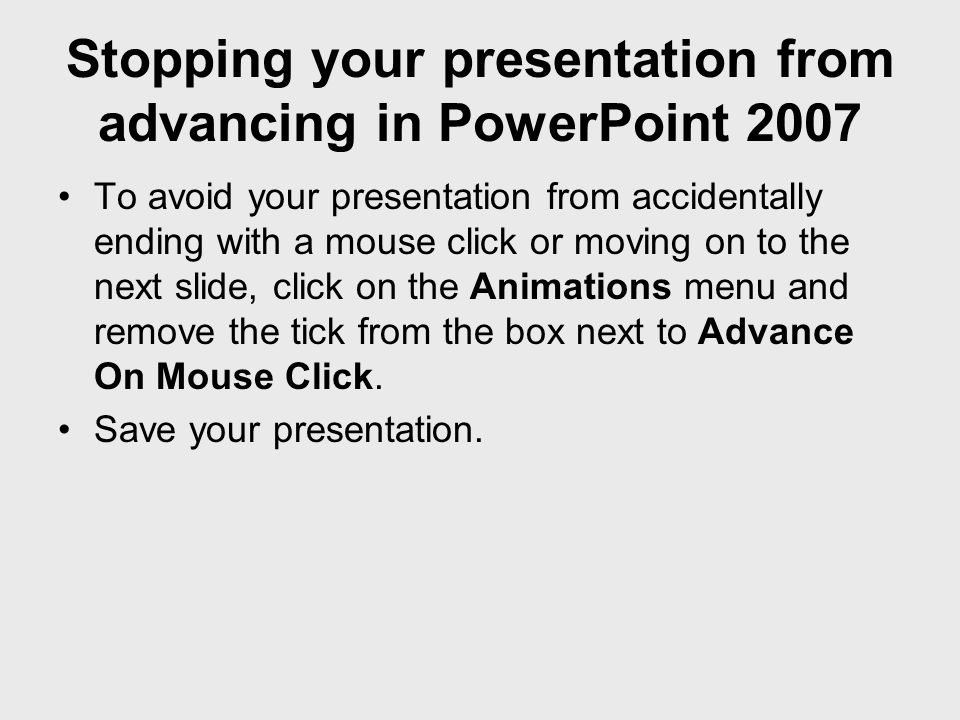 Stopping your presentation from advancing in PowerPoint 2007