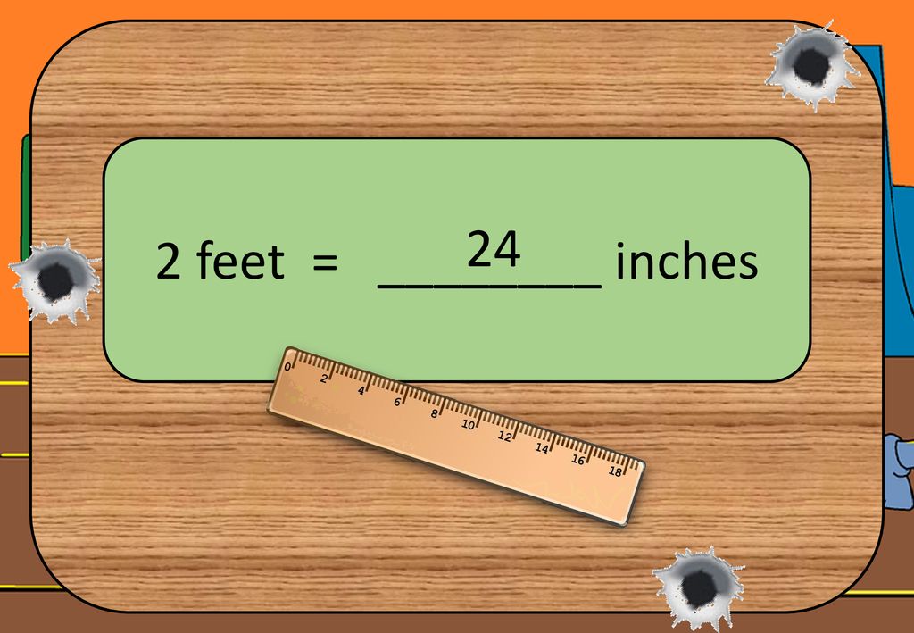 2 feet = ________ inches 24