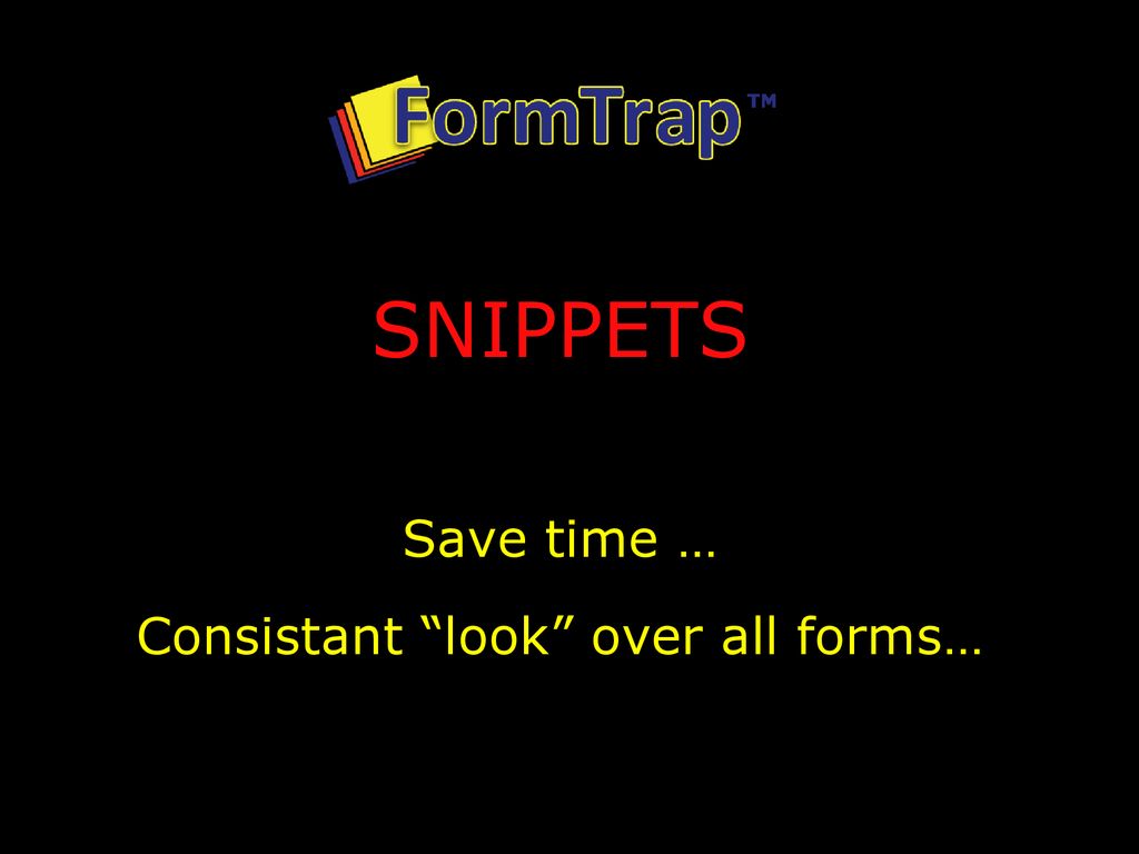SNIPPETS Save time … Consistant look over all forms…