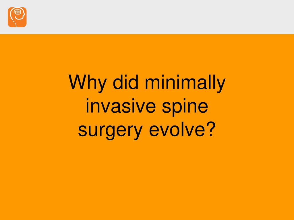 Why did minimally invasive spine surgery evolve