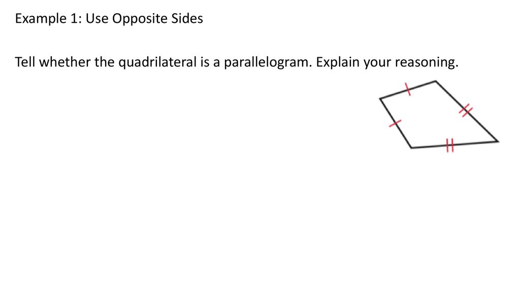 Example 1: Use Opposite Sides Tell whether the quadrilateral is a parallelogram.