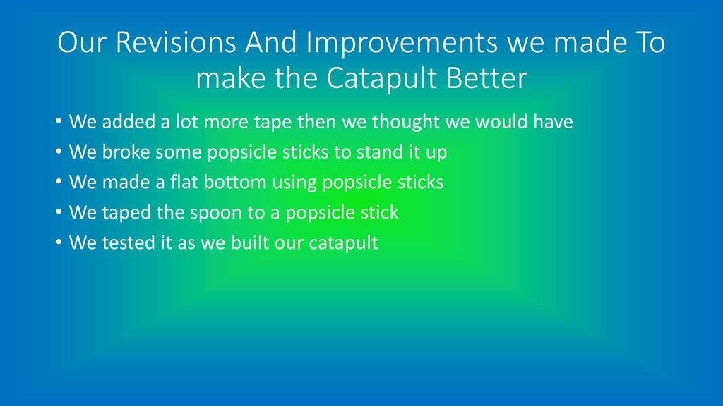 Our Revisions And Improvements we made To make the Catapult Better