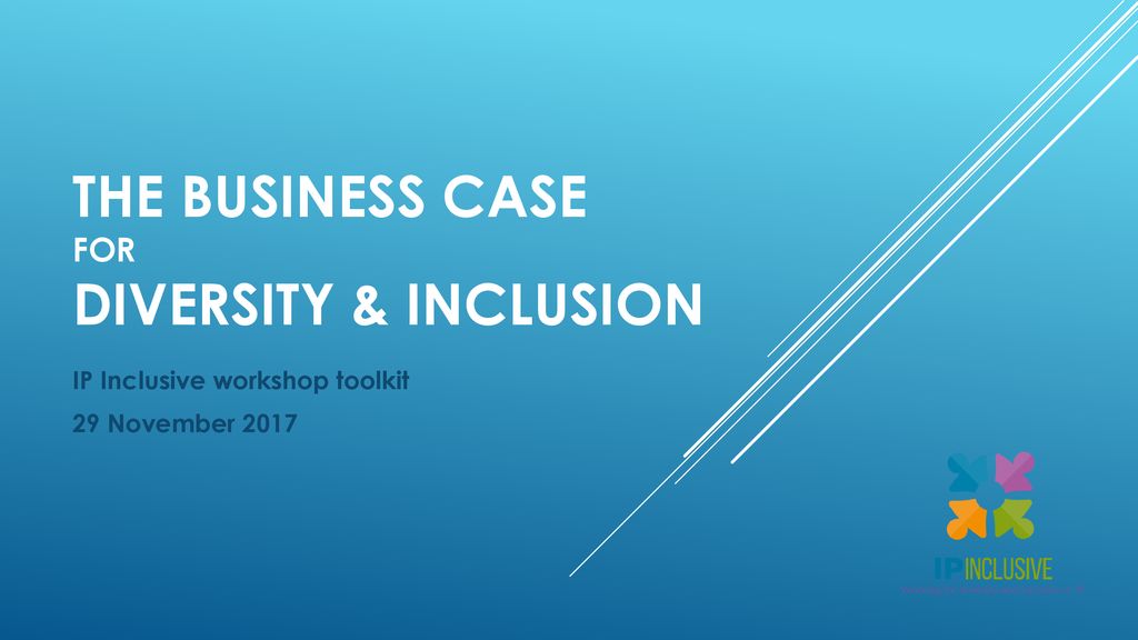 THE BUSINESS CASE For DIVERSITY & INCLUSION - Ppt Download