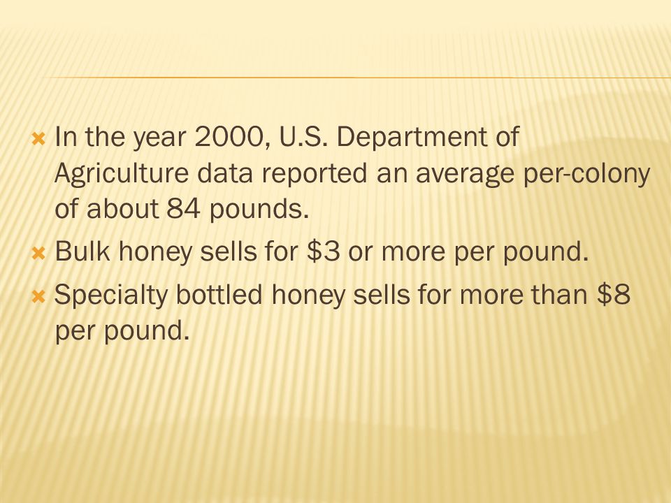 In the year 2000, U.S. Department of Agriculture data reported an average per-colony of about 84 pounds.