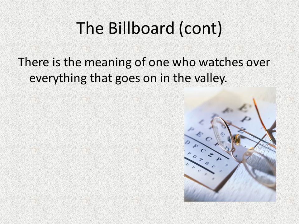 The Billboard (cont) There is the meaning of one who watches over everything that goes on in the valley.