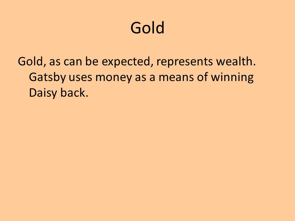Gold Gold, as can be expected, represents wealth.