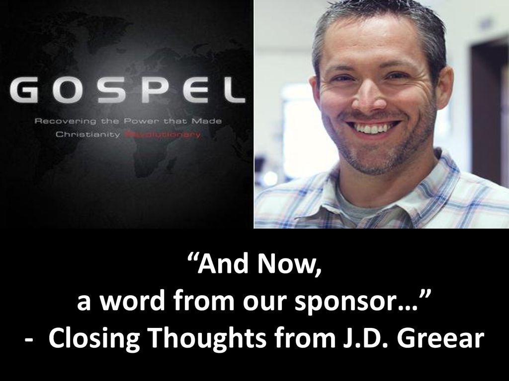 a word from our sponsor… - Closing Thoughts from J.D. Greear