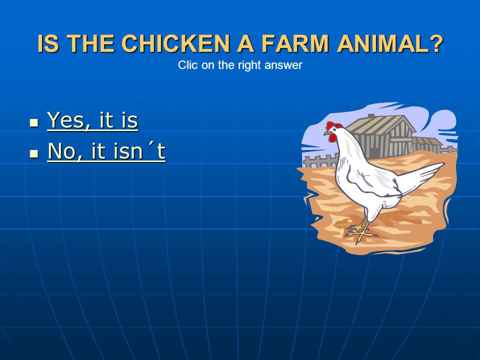 IS THE CHICKEN A FARM ANIMAL Clic on the right answer