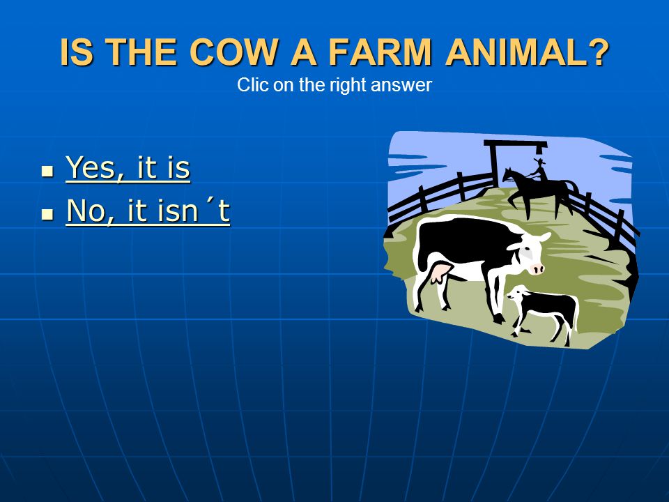 IS THE COW A FARM ANIMAL Clic on the right answer