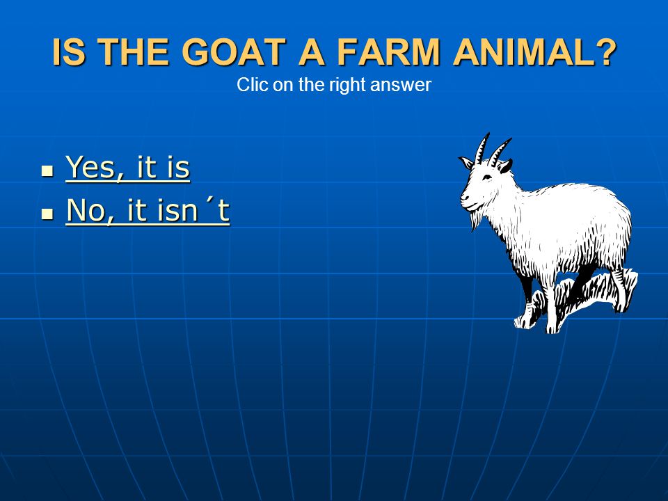 IS THE GOAT A FARM ANIMAL Clic on the right answer